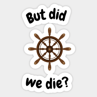 But did we die? Boat wheel graphic Sticker